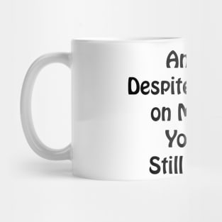 And Yet Despite the Look on My Face You Are Still Talking Sarcastic co-worker gift Mug